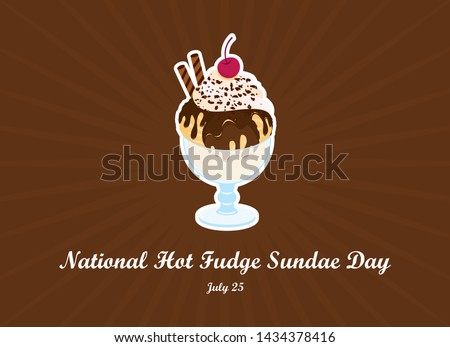 National Hot Fudge Sundae Day vector. Chocolate sundae vector. Hot Fudge Sundae vector. Ice cream cup vector illustration. National Hot Fudge Sundae Day Poster, July 25. Important day