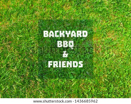 Backyard, bbq and friends - inspirational motivation quote. Green grass, outdoor cooking. Backyard barbeque concept