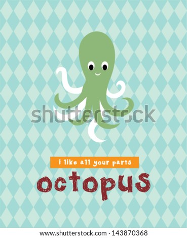 i love octopus