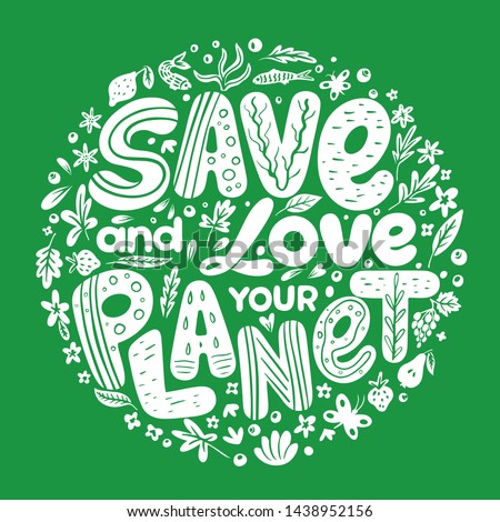 Earth Day advertising and agitating posters. Hand drawn phrase "Save and love your planet". Love and save our planet placards vector illustration. Ecology saving measures Royalty-Free Stock Photo #1438952156