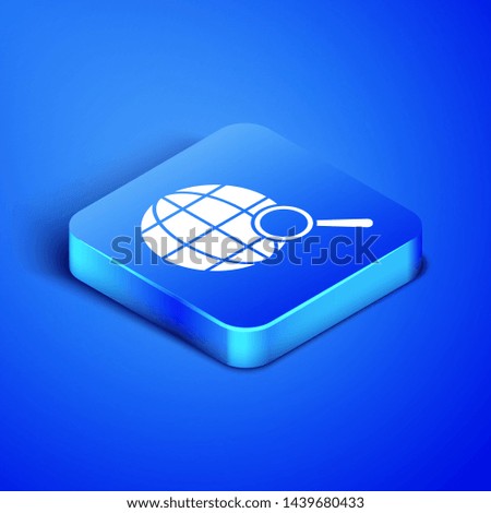 Isometric Magnifying glass with globe icon isolated on blue background. Analyzing the world. Global search sign. Blue square button. Vector Illustration