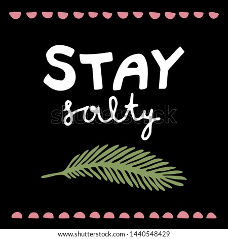 hand drawn funny cute vector illustration with stay salty lettering and palm leaf. summer phrase, simple summer print. for t-shirts, prints, postcards, design. black background