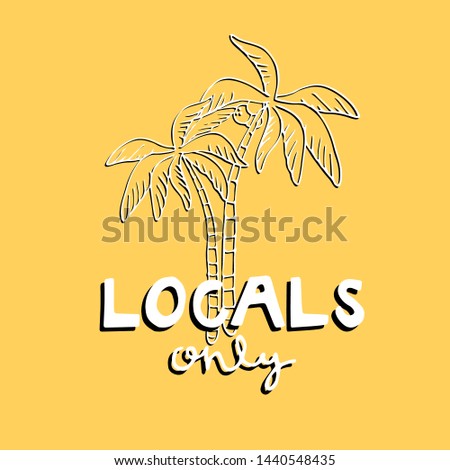 hand drawn funny cute vector illustration with locals only lettering and palm tree. summer phrase, simple summer print. for t-shirts, prints, postcards, design. yellow background