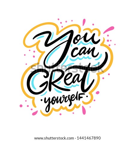 You can great yourself. Hand drawn vector phrase lettering. Isolated on white background. Design for banner, poster, logo, sign, sticker, web, blog