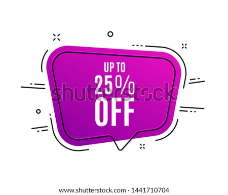 Speech bubble banner. Up to 25% off Sale. Discount offer price sign. Special offer symbol. Save 25 percentages. Sale tag. Sticker, badge. Vector