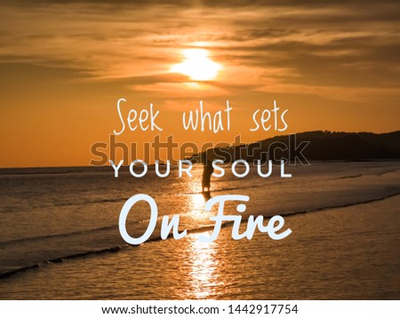 Inspirational motivational quotes "Seek what sets your soul on fire" with sunset background 