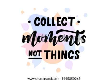 Collect moments not things hand drawn lettering. Template for logo, banner, poster, flyer, greeting card, web design, print design. Vector illustration. Royalty-Free Stock Photo #1445850263