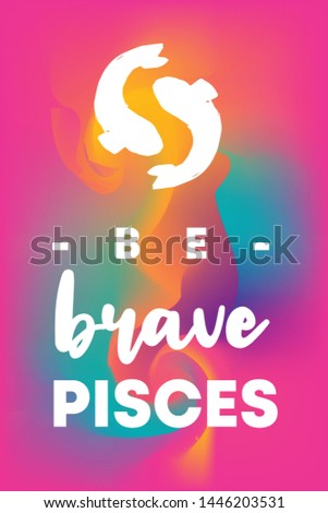Zodiac Sign Vector of Pisces With Text "Be Brave Pisces" and Creative Abstract Background. Flat, Icon, Sign, Symbol, Object, Graphic Design, Element, Illustration for Print.