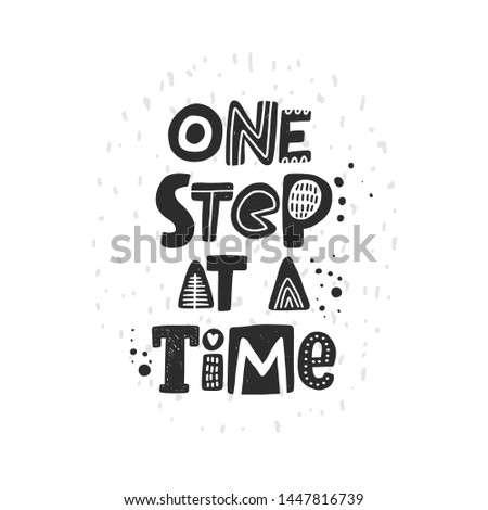 One step at a time. Hand drawn lettering, quote sketch typography. Motivational handwritten phrase. Vector inscription slogan. Inspirational poster, t shirt design, print, placard, postcard, card