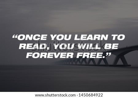 Motivational Quotes Design. “Once you learn to read, you will be forever free.” 