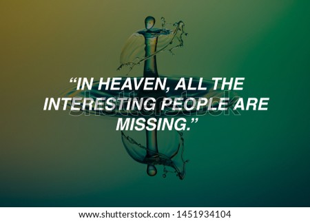 Motivational Quotes Design.  “In heaven, all the interesting people are missing.” 
