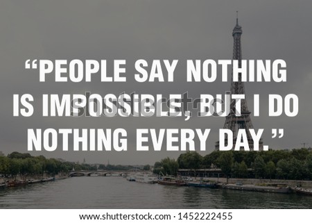 Motivational Quotes Design.  “People say nothing is impossible, but I do nothing every day.”
