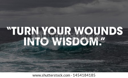 Motivational Quotes Design.  “Turn your wounds into wisdom.” 
