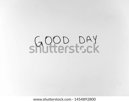 written in marker by hand text good day