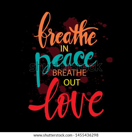 Breathe in peace breathe out love. Inspirational quote.