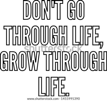 do not go through life grow through life