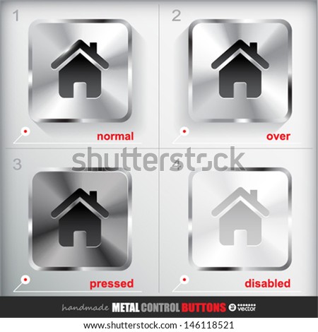 Set of four positions of Square Metal Home Button. Normal/Up, Over, Pressed/Active and Disabled/Hit states. Applicated for HTML and Flash styling controls. Vector eps 10 illustration,