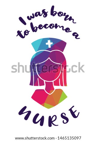 Rainbow Vector Illustration of Medical Icon with Text / Typography "I Was Born To Become A Nurse". Graphic Design for Poster, Cards, Shirt, Wallpaper and Background.