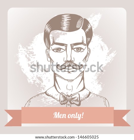 Men only! Portrait of a man whit a moustache. Vector illustration. Hipster style.