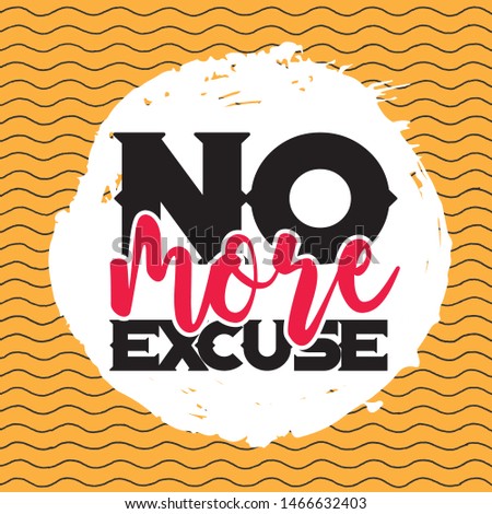 No More Excuse. A motivational and inspirational quote poster.  A typography quote.