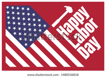 Happy Labor Day American There are symbols of the American flag, hammer, wrench, symbols of laborers or workers in this