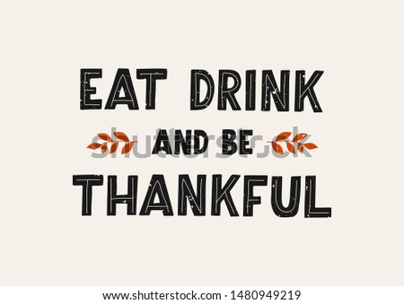 Eat, drink and be thankful hand drawn lettering. Happy thanksgiving day.  Vector illustration. Royalty-Free Stock Photo #1480949219