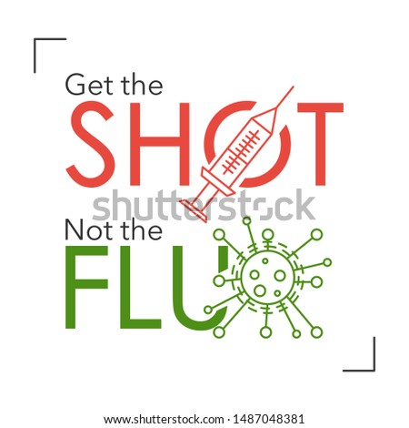 Text: Get the shot, not the flu. With an injection and a flu virus. Isolated. on white background Royalty-Free Stock Photo #1487048381