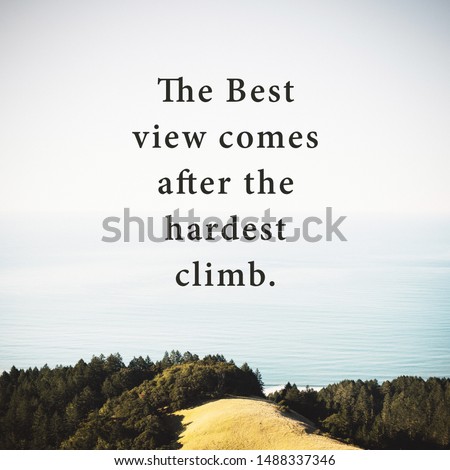 Inspirational motivating quote "The best view comes after the hardest climb" written on blurry nature background.