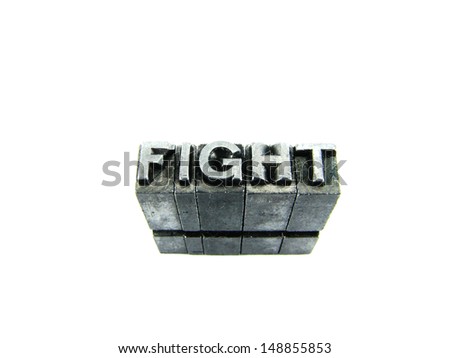 FIGHT sign,  antique metal letter-press type isolated