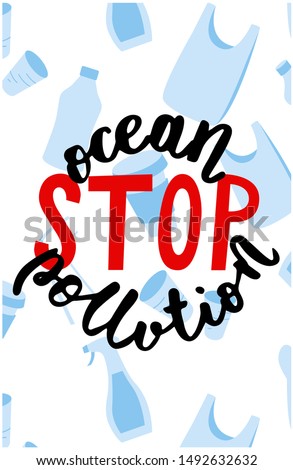 Stop ocean plastic pollution. Motivational poster with handwritten inscription. Lettering. The concept of zero waste, rejection of plastic. Campaign card for the conservation of the ocean. Vector.