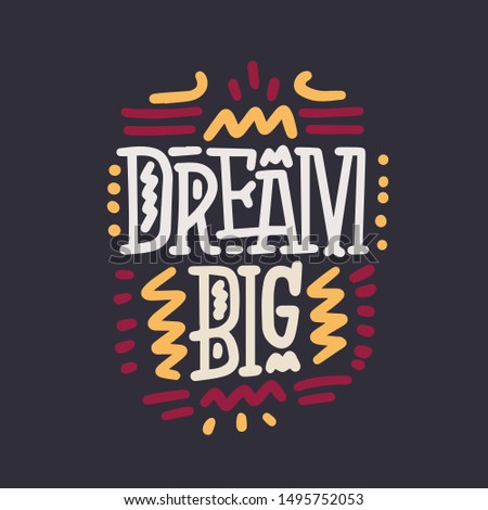 Vector lettering typography poster with quote - Dream big. Trendy childish print design, greeting card, home decoration. Handwritten postcard. Nursery poster.