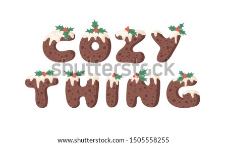 Cartoon vector illustration Christmas Pudding. Hand drawn font. Actual Creative Holidays bake alphabet and text COZY THING