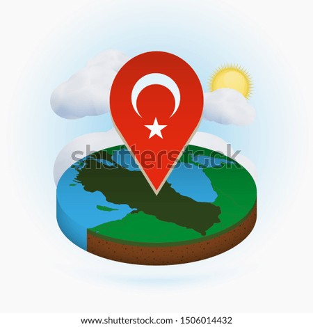 Isometric round map of Turkey and point marker with flag of Turkey. Cloud and sun on background. Isometric vector illustration.
