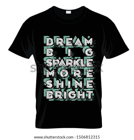 Dream Big Sparkle More Shine Bright Typography T Shirt Design Vector