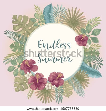 Endless Summer slogan. Trendy summer tropical print. Round frame, hand drawn exotic tropical leaves, plants, hibiscus flowers, monstera leaf. Modern calligraphy. Vector vintage style illustration
