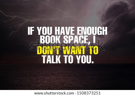 “If you have enough book space, I don't want to talk to you.”