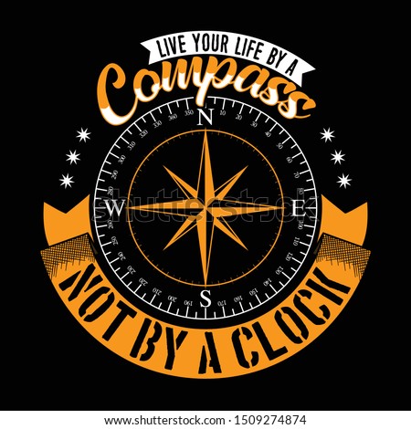 Live your life by a compass not by a clock. Adventure quote and slogan good for T-shirt design. Vector Illustration.