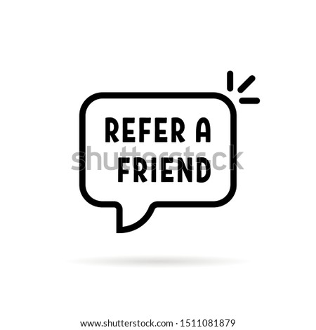 black refer a friend speech bubble. flat stroke trend modern logotype graphic creative art design isolated on white background. concept of attract new customers by recommendation or partner profit
