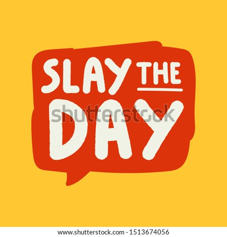 Slay the day. Vector hand drawn speech bubble illustrations on yellow background.