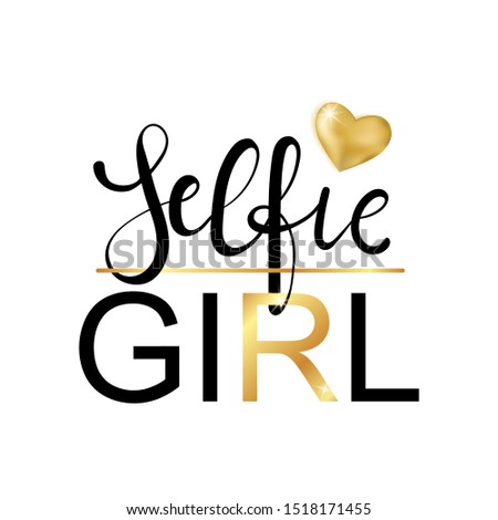 Selfie Girl. Fashion typography slogan print with gold heart. calligraphy fun design to print on tee, shirt, hoody, poster banner sticker, card. Hand lettering golden text vector illustration