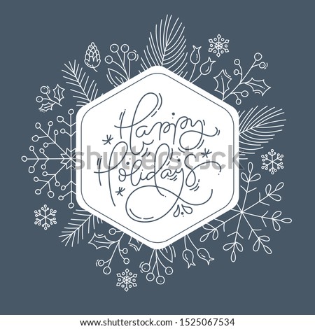 Happy Holidays calligraphic lettering hand written vector text. Christmas greeting card design with floral plants xmas elements. Modern winter postcard, brochure art design