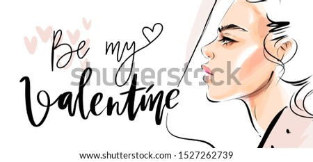 Be my Valentine lettering. Hand drawn beautiful young woman face profile vector watercolor fashion illustration. Girl in love art sketch. Design for print, postcard, greeting card.