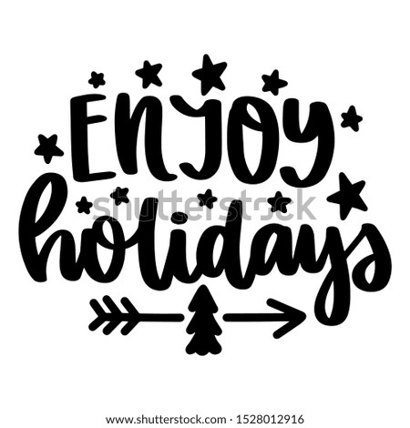 Enjoy Holidays. Vector christmas quote and decor elements. Typography image with lettering. Black isolated phrase, design for t-shirt and prints.