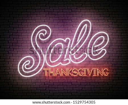Glow Greeting Card with Thanksgiving Sale Inscription. Neon Lettering. Shiny Template for Poster, Banner, Invitation. Brick Wall. Vector 3d Illustration. Clipping Mask, Editable