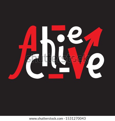 Achieve - inspire motivational quote. Hand drawn lettering. Print for inspirational poster, t-shirt, bag, cups, card, flyer, sticker, badge. Phrase for self development, personal growth, social media