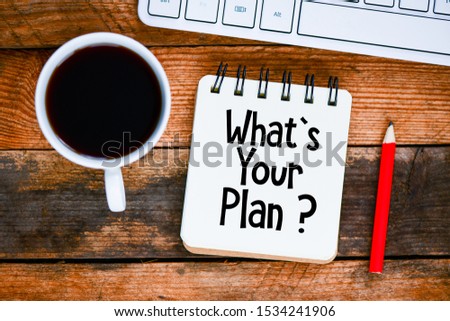 What`s your plan? text written in a notebook. View from above