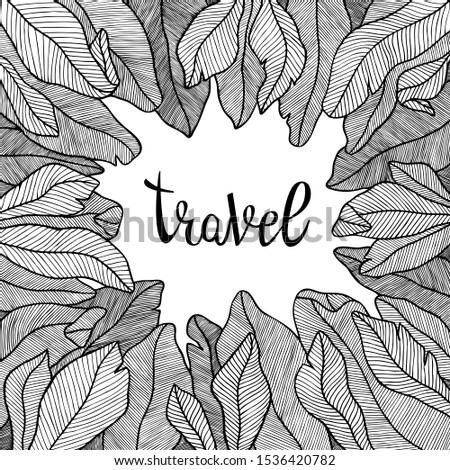 Black vector hand draw tropical leaves frame with letttering text. Travel concept. Doodle line art. Tropical jungle frame for wedding, Birthday and invitation cards,greeting cards, print, blogs.