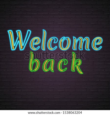 Welcome Back Neon Text Light Glowing Vector Illustration. Advertising, Design Template, Bright Sign Design