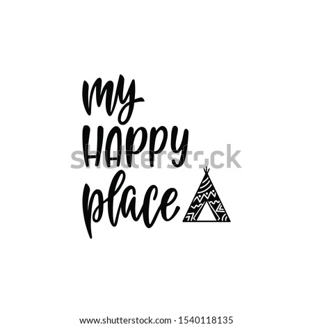 Inspirational vector lettering phrase: My happy place. Hand drawn kid poster with teepee. Typography romantic quote about adventure in scandinavian style. Illustration isolated on white background.