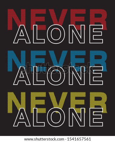 never alone typography for print t shirt 